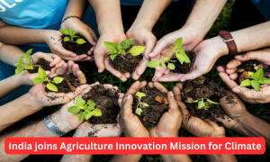 भारत जलवायु के लिए कृषि नवाचार मिशन में शामिल हुआ