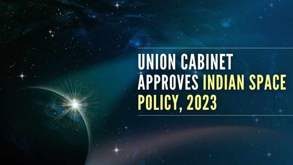केंद्र सरकार ने भारतीय अंतरिक्ष नीति 2023 को मंजूरी दी |_40.1
