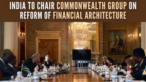 वित्तीय ढांचे में सुधार पर राष्ट्रमंडल समूह की अध्यक्षता करेगा भारत