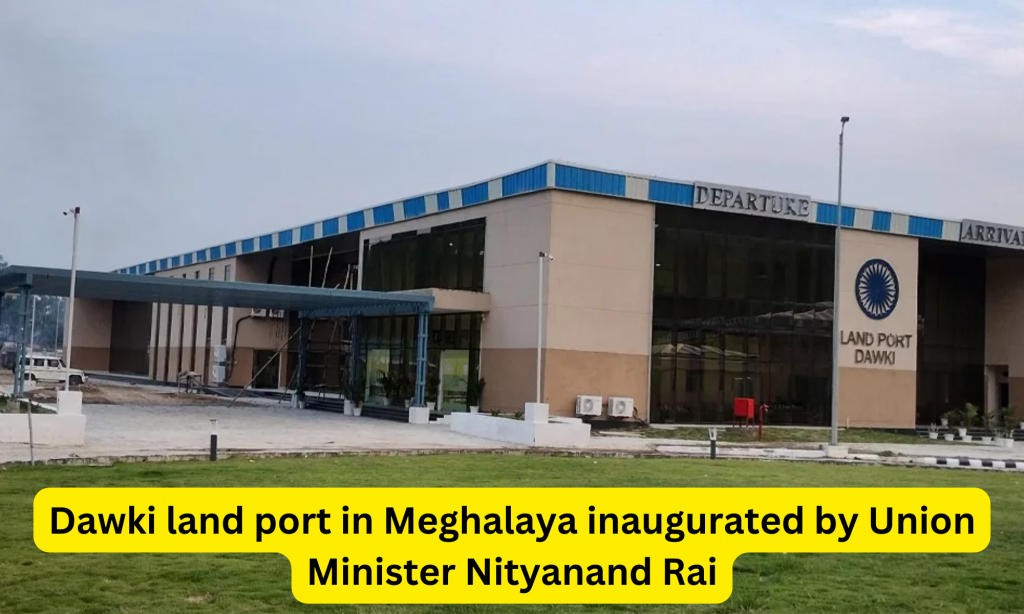 केंद्रीय मंत्री नित्यानंद राय ने किया मेघालय में दावकी भूमि बंदरगाह का उद्घाटन |_40.1
