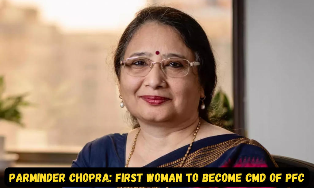 परमिंदर चोपड़ा भारत की सबसे बड़ी एनबीएफसी, पीएफसी की सीएमडी बनने वाली बनीं पहली महिला |_40.1