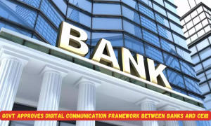सरकार ने बैंकों और CEIB के बीच डिजिटल संचार ढांचे को दी मंजूरी |_30.1