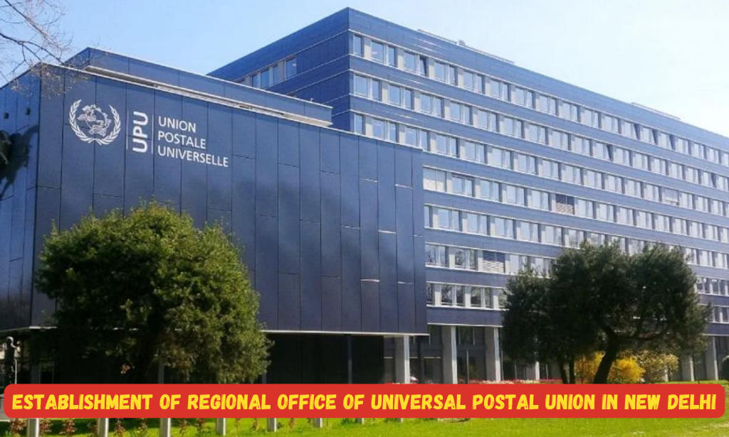यूपीयू के साथ नई दिल्ली में क्षेत्रीय कार्यालय स्थापित: भारत की डाक सेवाओं में एक नया मोड़ |_40.1