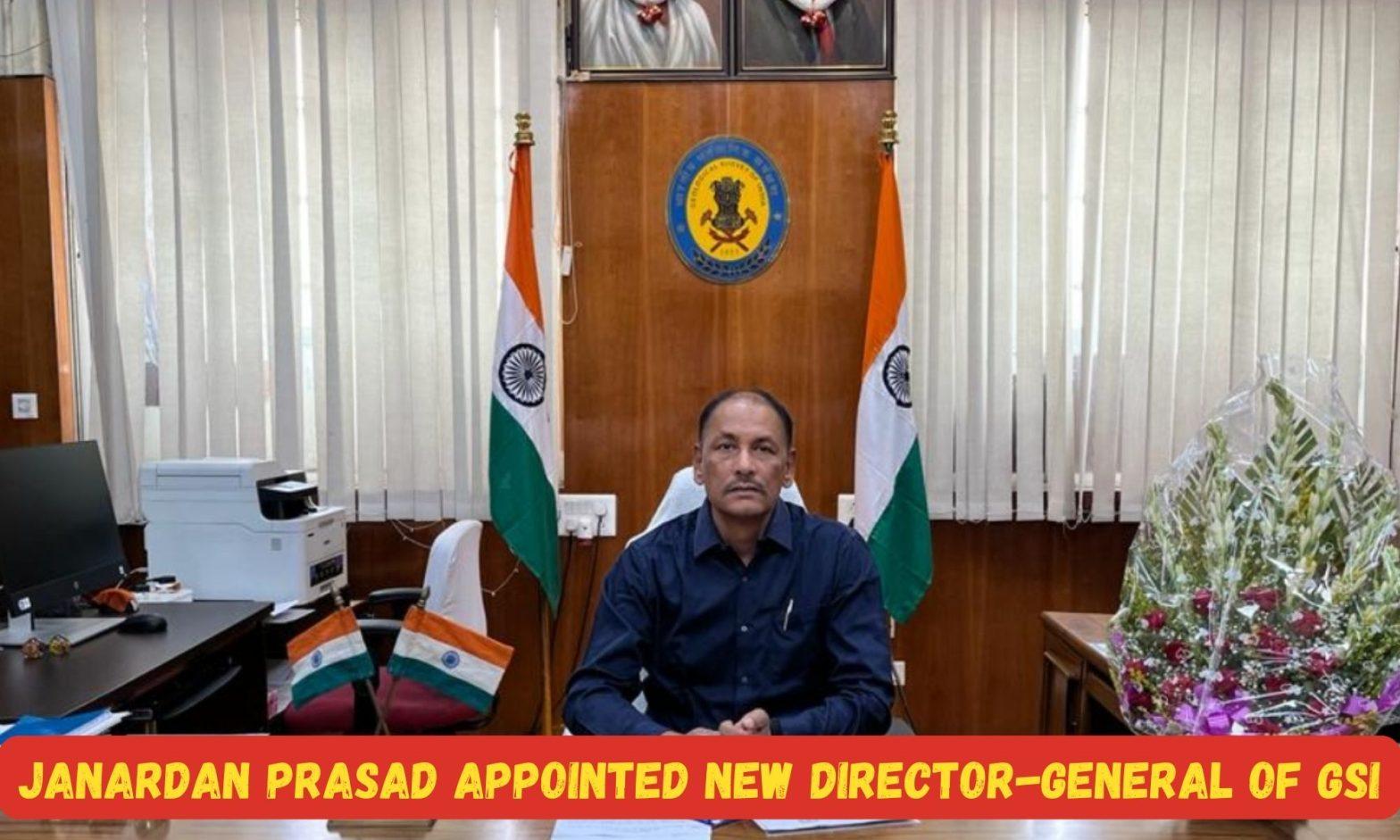 जनार्दन प्रसाद को भारतीय भूवैज्ञानिक सर्वेक्षण का नया महानिदेशक नियुक्त किया गया |_40.1