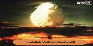 परमाणु हथियारों के कुल उन्मूलन के लिए अंतरराष्ट्रीय दिवस 2023 |_3.1