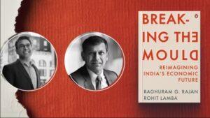 रघुराम राजन की नई पुस्तक ‘ब्रेकिंग द मोल्ड: रीइमेजिनिंग इंडियाज इकोनॉमिक फ्यूचर’ का विमोचन