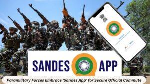 अर्धसैनिक बलों ने सुरक्षित आधिकारिक आवागमन के लिए 'सैंड्स ऐप' अपनाया |_3.1
