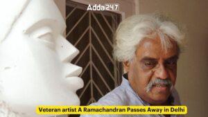 अनुभवी कलाकार ए.रामचंद्रन का दिल्ली में निधन
