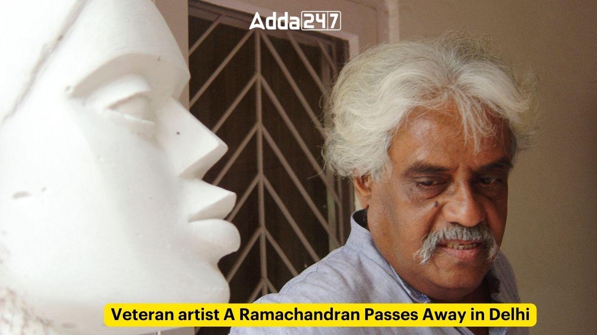 अनुभवी कलाकार ए.रामचंद्रन का दिल्ली में निधन |_20.1