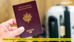 हेनले पासपोर्ट इंडेक्स 2024, दुनिया के सबसे शक्तिशाली पासपोर्ट की सूची में फ्रांस शीर्ष पर