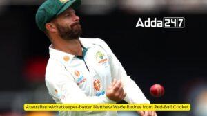 ऑस्ट्रेलियाई क्रिकेटर मैथ्यू वेड ने प्रथम श्रेणी क्रिकेट से संन्यास का किया ऐलान