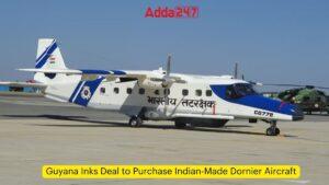 गुयाना ने भारत निर्मित डोर्नियर विमान खरीदने के लिए समझौता किया |_3.1