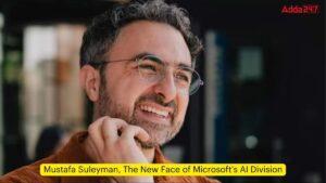 मुस्तफा सुलेमान, माइक्रोसॉफ्ट के एआई डिवीजन के प्रमुख के रूप में नियुक्ति |_3.1