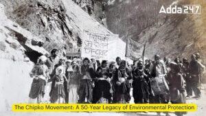 चिपको आंदोलन: पर्यावरण संरक्षण की 50-वर्षीय विरासत