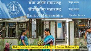 बैंक ऑफ महाराष्ट्र के एमडी और सीईओ के रूप में निधु सक्सेना की नियुक्ति