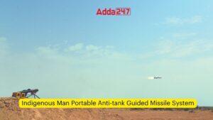 स्वदेशी मैन पोर्टेबल एंटी-टैंक गाइडेड मिसाइल सिस्टम का सफलतापूर्वक परीक्षण