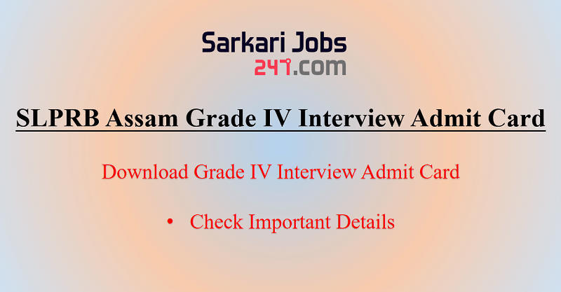 SLPRB Assam Grade IV Interview Admit Card 2020 Out @slprbassam.in._40.1