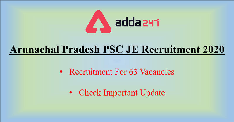Arunachal Pradesh PSC JE Recruitment 2020: Apply For 63 Vacancy_30.1