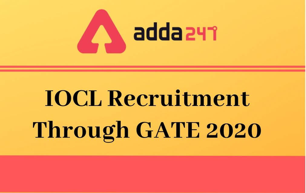IOCL Recruitment Through GATE 2020: Check Revised Application Date_30.1