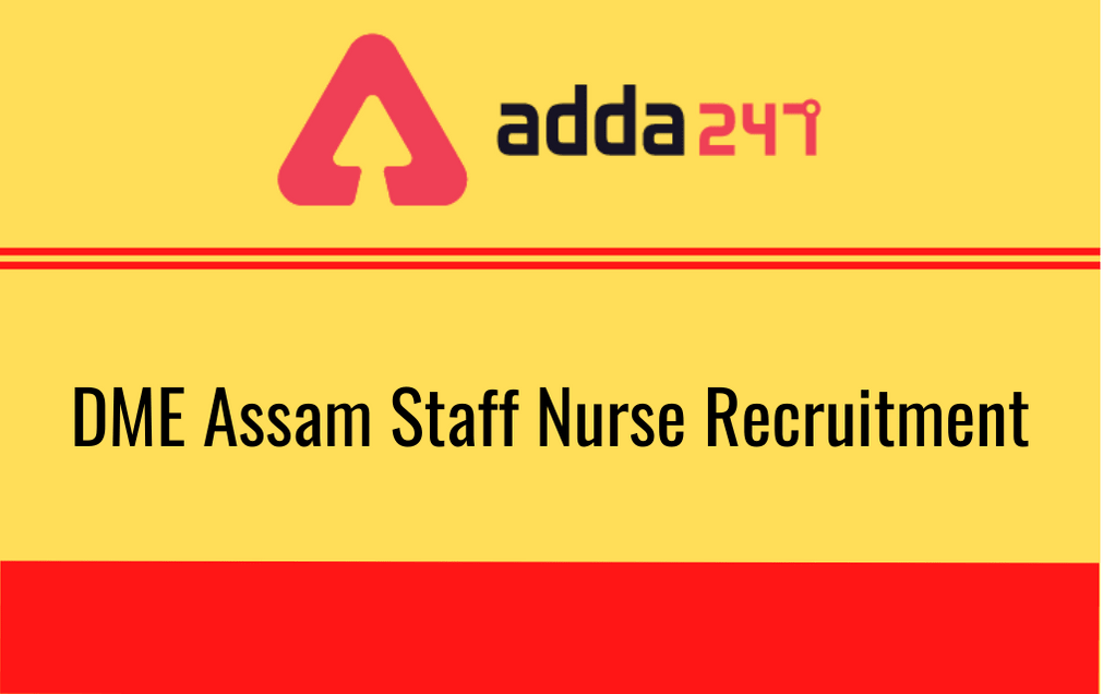 DME Assam Staff Nurse Recruitment 2020: Apply Online For 484 Staff Nurse_30.1