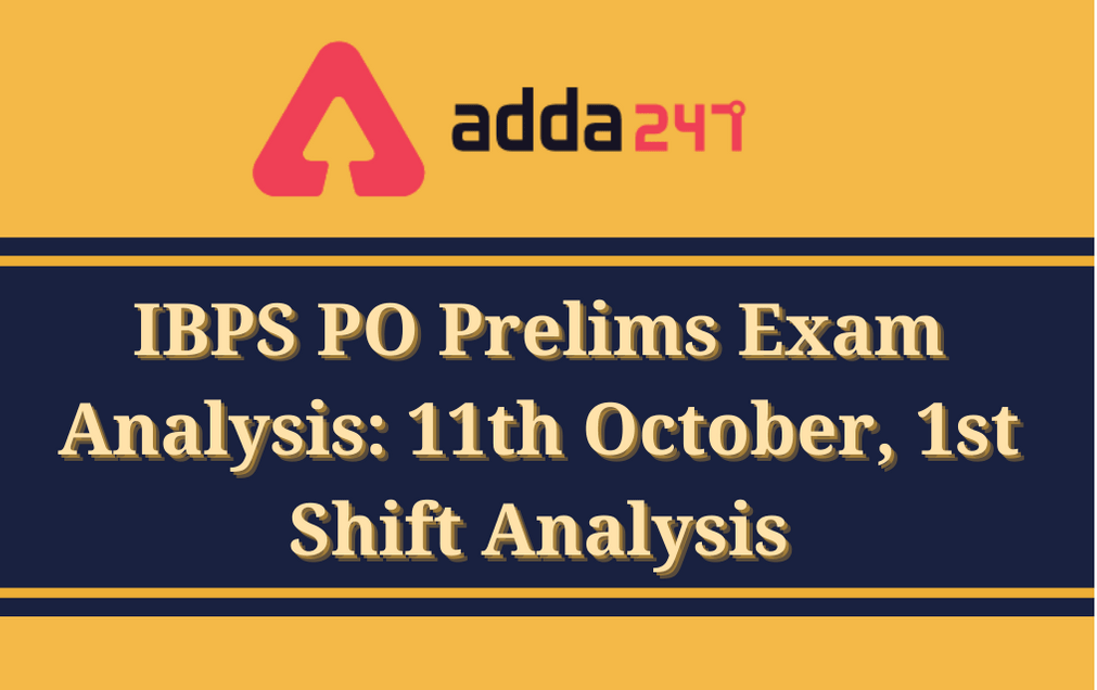 IBPS PO Prelims Analysis 2020: Check Complete Analysis And Review For IBPS PO Prelims 1st Shift, 11th October 2020 Here_30.1