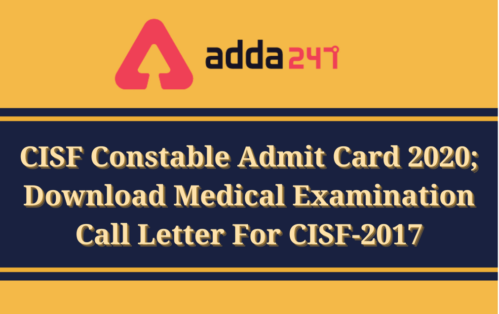 CISF Constable Admit Card 2020 Released: Download Call Letter For Medical Examination For CISF-2017 @cisf.gov.in_30.1