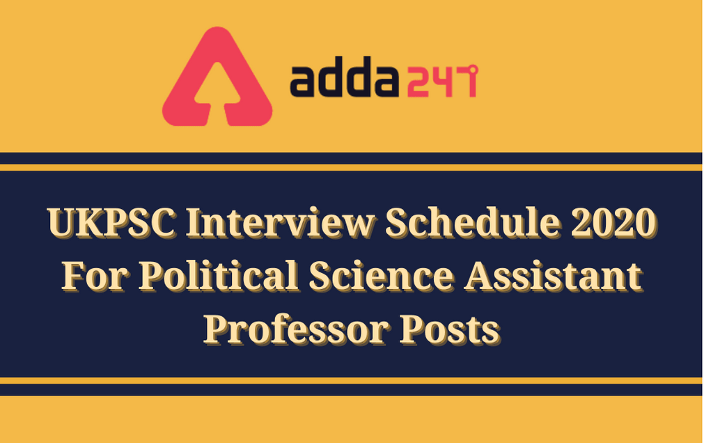 UKPSC Interview Schedule 2020: Download Interview Schedule PDF For Political Science Assistant Professor Posts_30.1