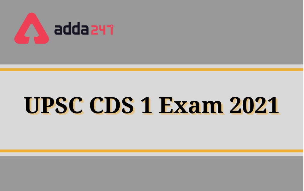 UPSC CDS 2021: CDS 1 Exam Notification Out, Vacancy & Exam Dates_30.1