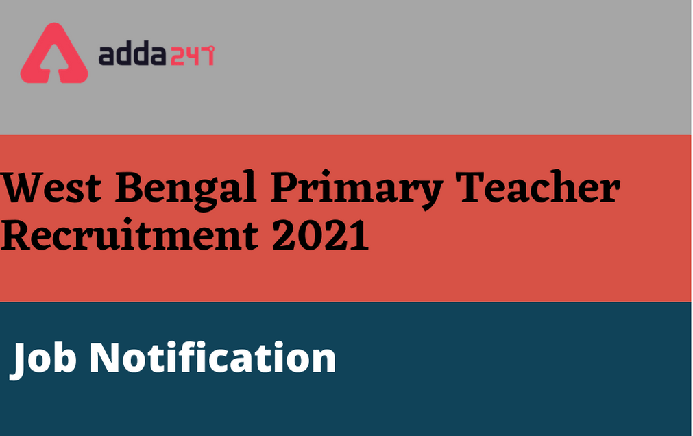 West Bengal Primary Teacher Recruitment 2021: Apply Online For 16500 Posts_30.1