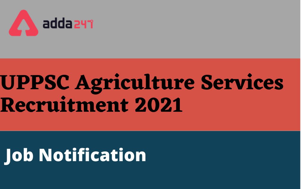 UPPSC Agriculture Services Recruitment 2021: Online Application For 564 Posts_30.1