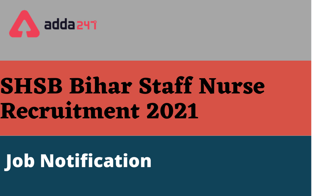 SHSB Bihar Staff Nurse Recruitment 2021: Apply Online For 4102 Staff Nurse_30.1