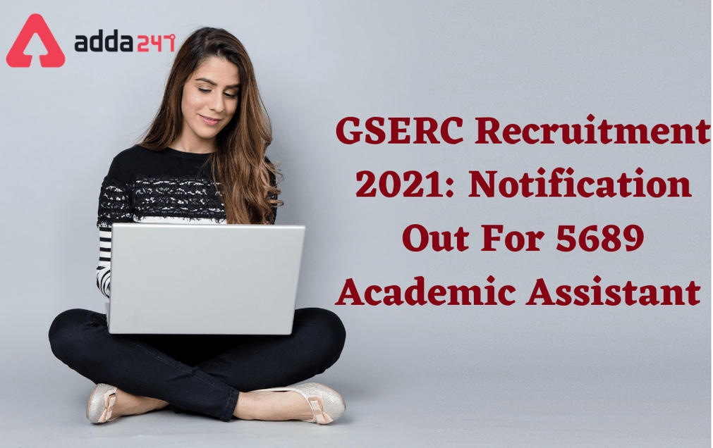 GSERC Recruitment 2021: Apply Online For 5689 Academic Assistant Posts_30.1