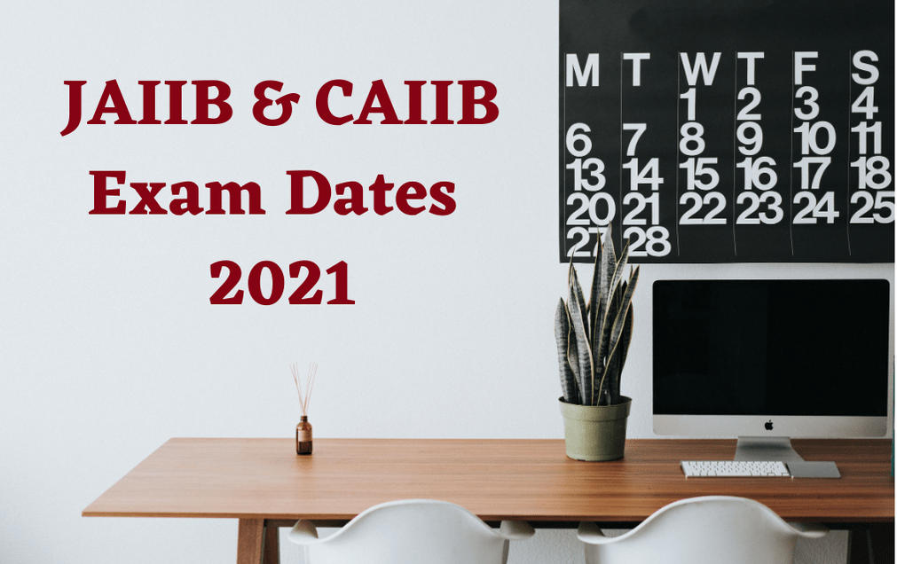 JAIIB And CAIIB Exam Dates 2021 Out: Check Detailed Exam Schedule_30.1