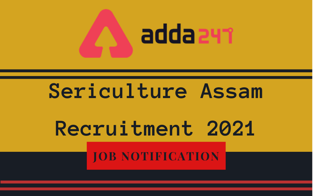 Sericulture Assam Recruitment 2021: Apply Online For 180 Grade IV Posts_30.1