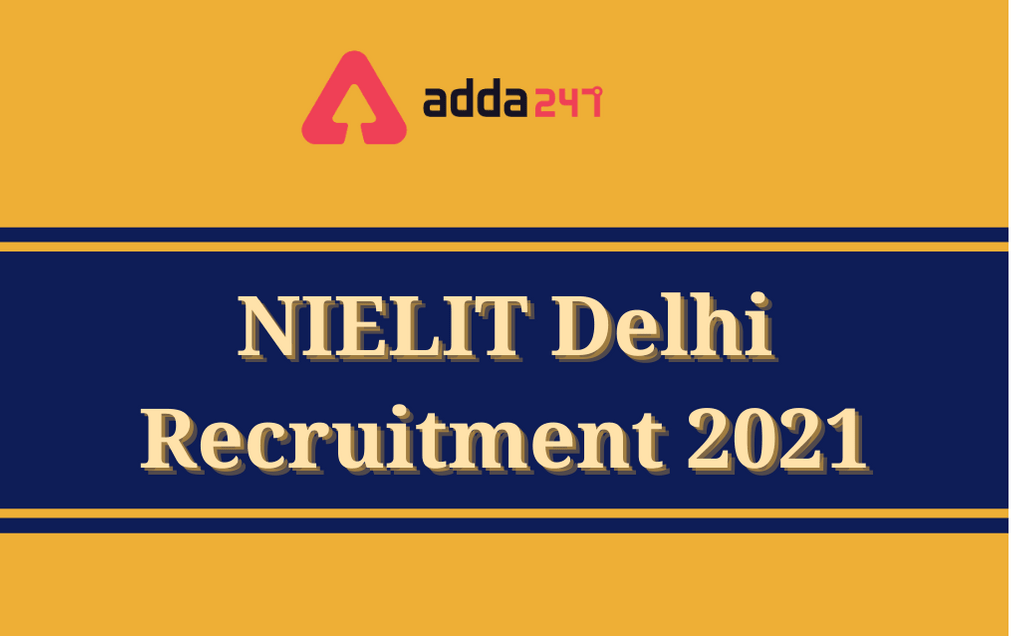 NIELIT Delhi Recruitment 2021: Apply Online For 125 Various Posts_30.1