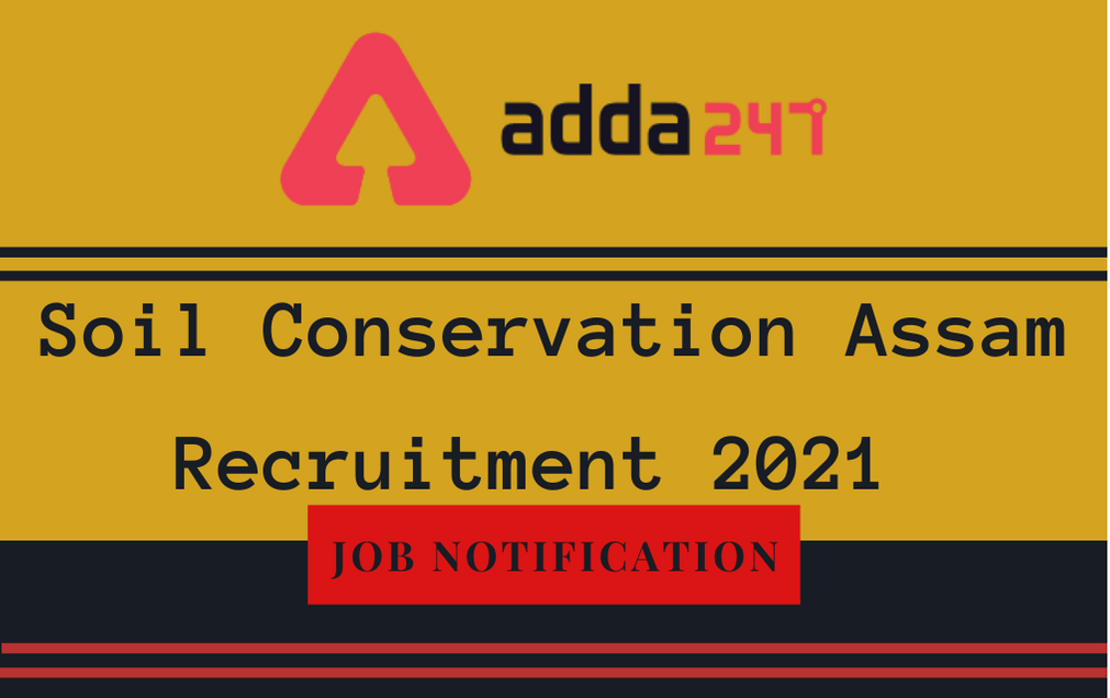 Soil Conservation Assam Recruitment 2021: Apply Online For 143 Grade 3 & 4 Posts_30.1