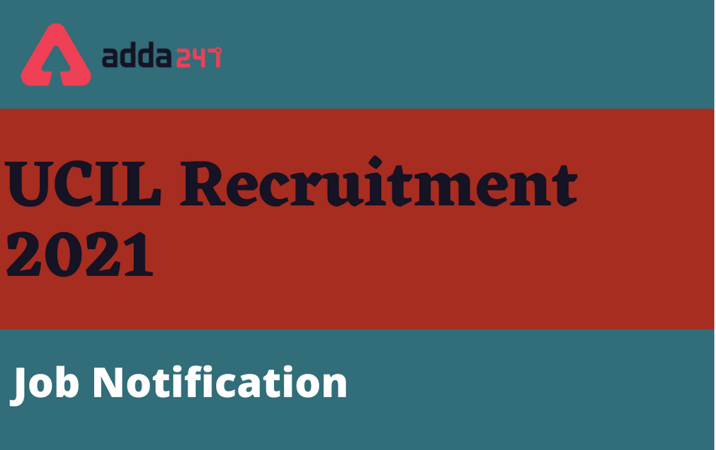 UCIL Recruitment 2021: Apply Offline For 47 Various Post_30.1
