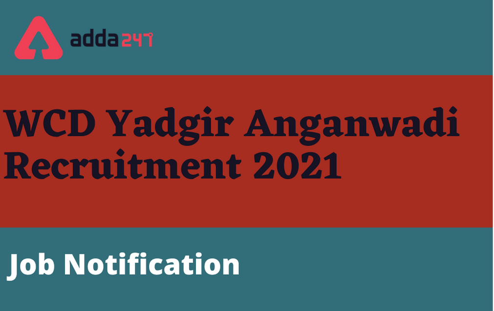 WCD Yadgir Anganwadi Recruitment 2021: Apply Online For 47 Vacancies_30.1