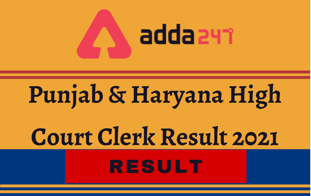 Punjab & Haryana High Court Clerk Result 2021 Out: Check Result, DV Dates_30.1
