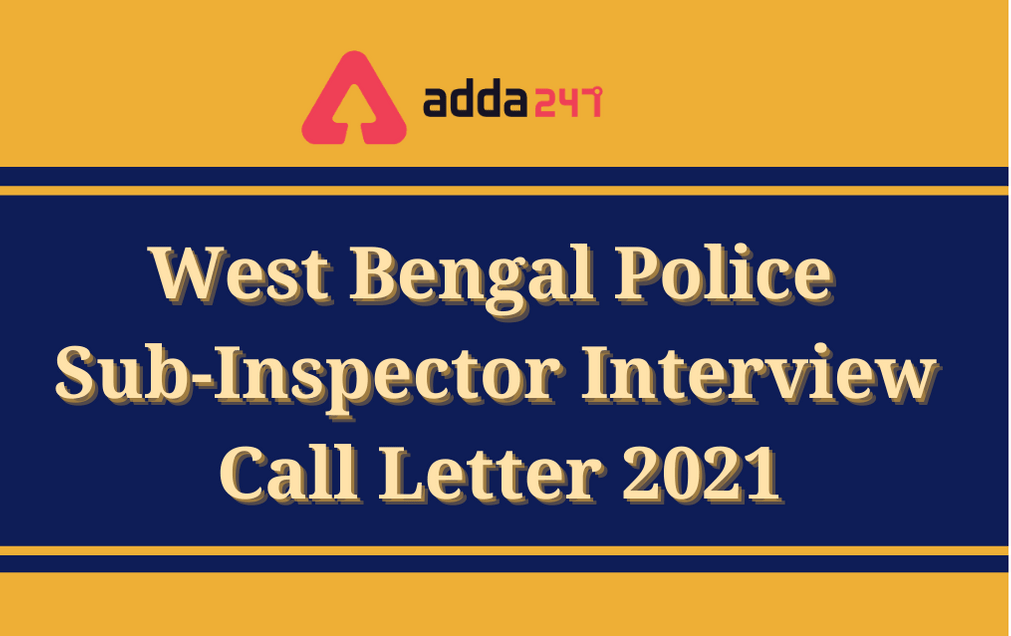WB Police SI Interview Call Letter 2021 Out: Check Interview Schedule Here_30.1