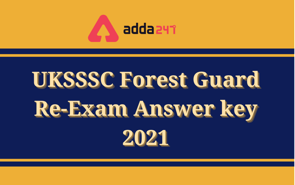UKSSSC Forest Guard Answer Key 2021: Re-Exam Answer Key Out, Raise Objections_30.1