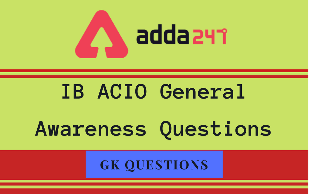 IB ACIO General Awareness Questions: Check February 18, 2021 GK-GS Questions_30.1