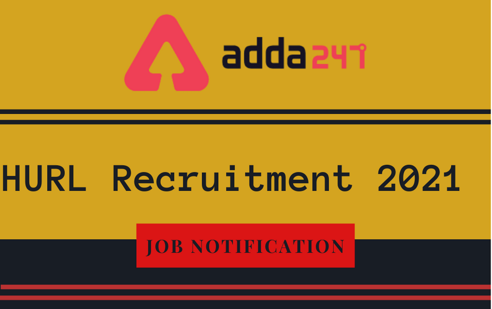 HURL Recruitment 2021: Online Application For 159 Various Posts_30.1