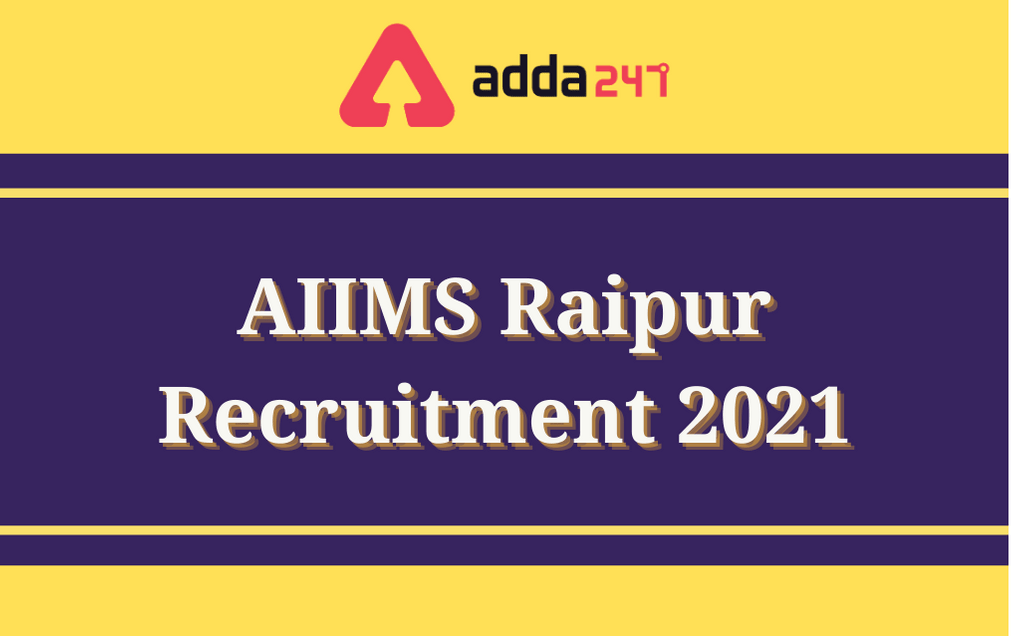 AIIMS Raipur Recruitment 2021: Apply For 136 Senior Resident Posts_30.1