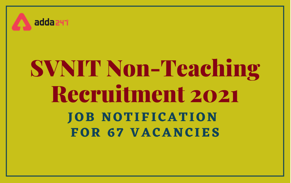 SVNIT Non Teaching Recruitment 2021: Apply For 67 Various Posts_30.1