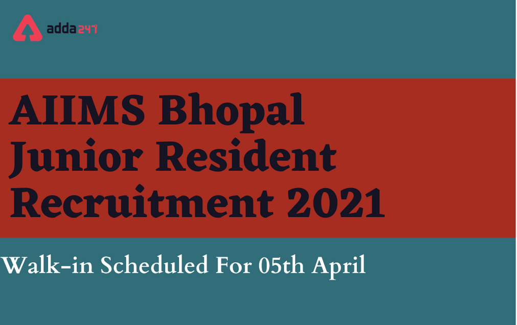 AIIMS Bhopal Junior Resident Recruitment 2021: Walk In For 57 Vacancies_30.1