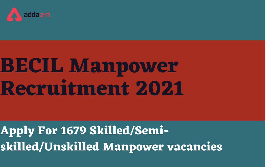 BECIL Manpower Recruitment 2021: Apply Online For 1679 Skilled/Semiskilled/Unskilled Posts_30.1