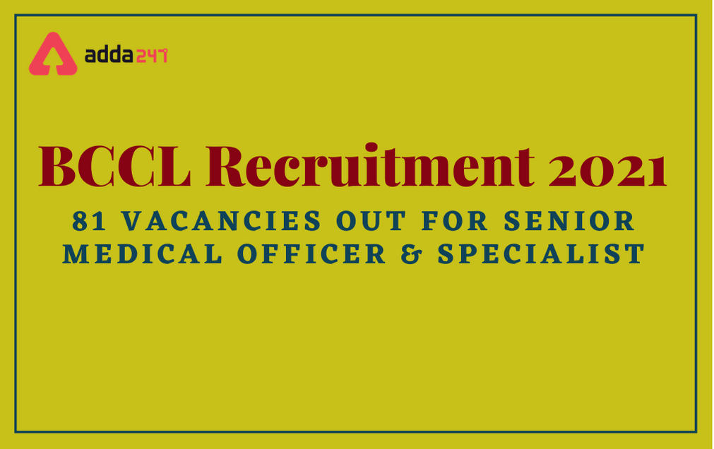 BCCL Recruitment 2021: Apply For 81 Medical Officer & Specialist Posts_30.1
