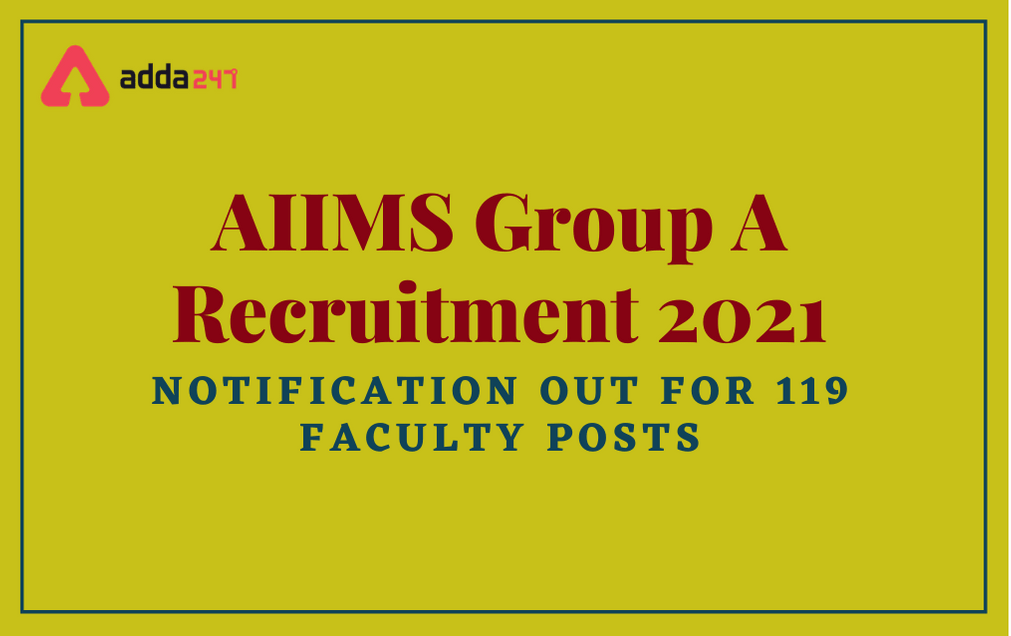 AIIMS Group A Recruitment 2021: Apply Online For 119 Faculty Posts_30.1