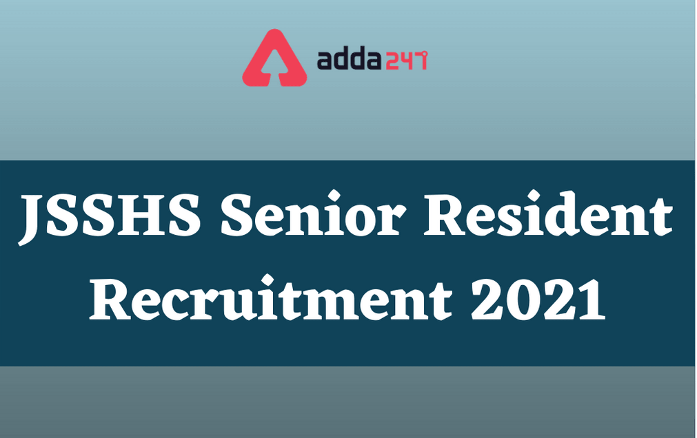 JSSHS Recruitment 2021: Walk-In For 79 Senior Resident Posts_30.1